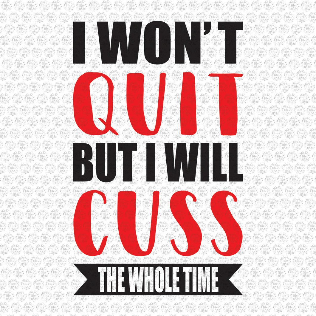 I won't Quit but I will Swear The Whole Time SVG