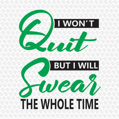 I won't Quit but I will Swear The Whole Time SVG