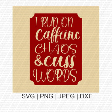 I Run on Caffeine Chaos Cuss Words SVG