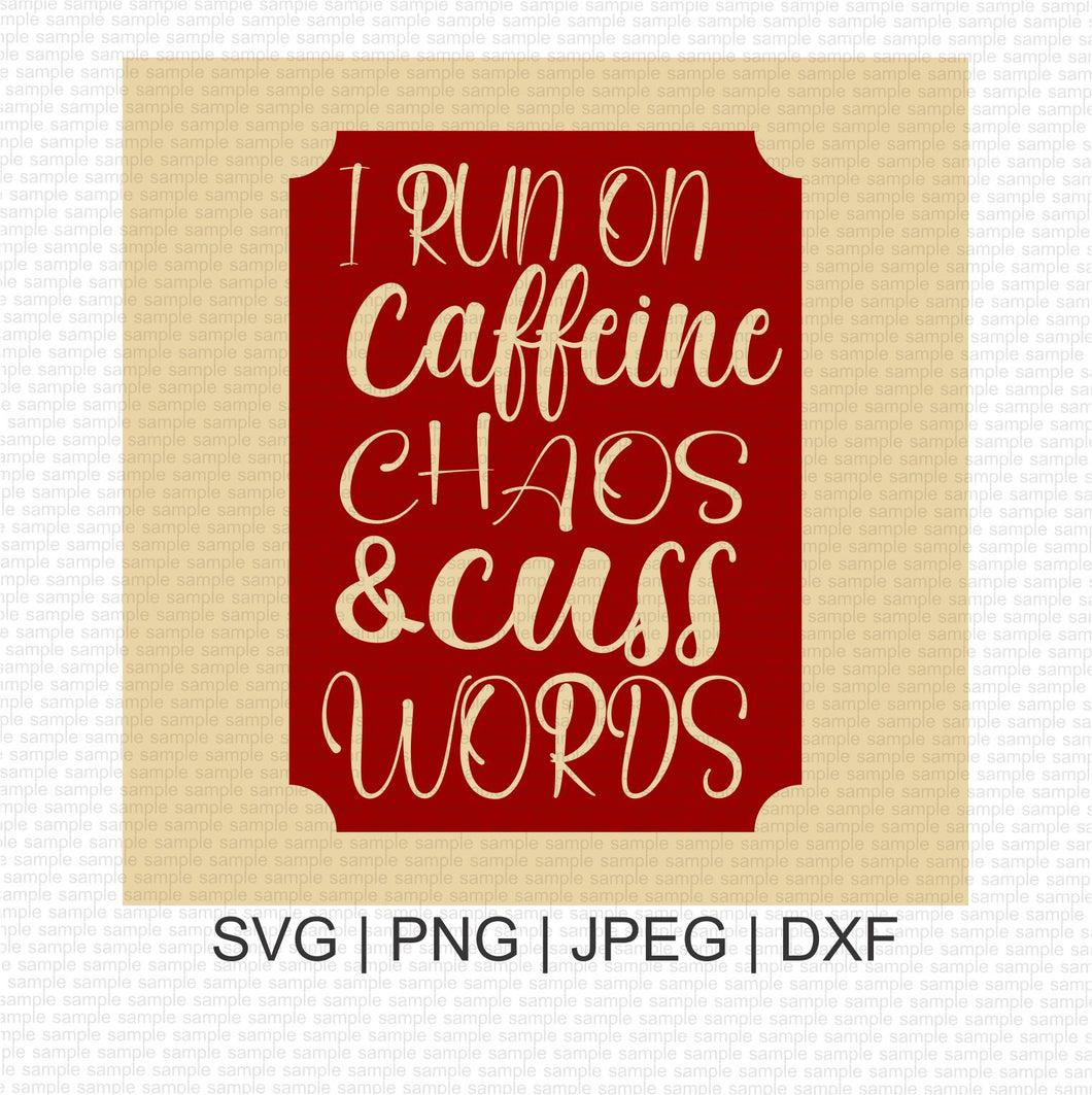 I Run on Caffeine Chaos Cuss Words SVG