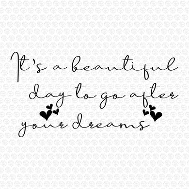 It's a beautiful day to go after your dreams SVG
